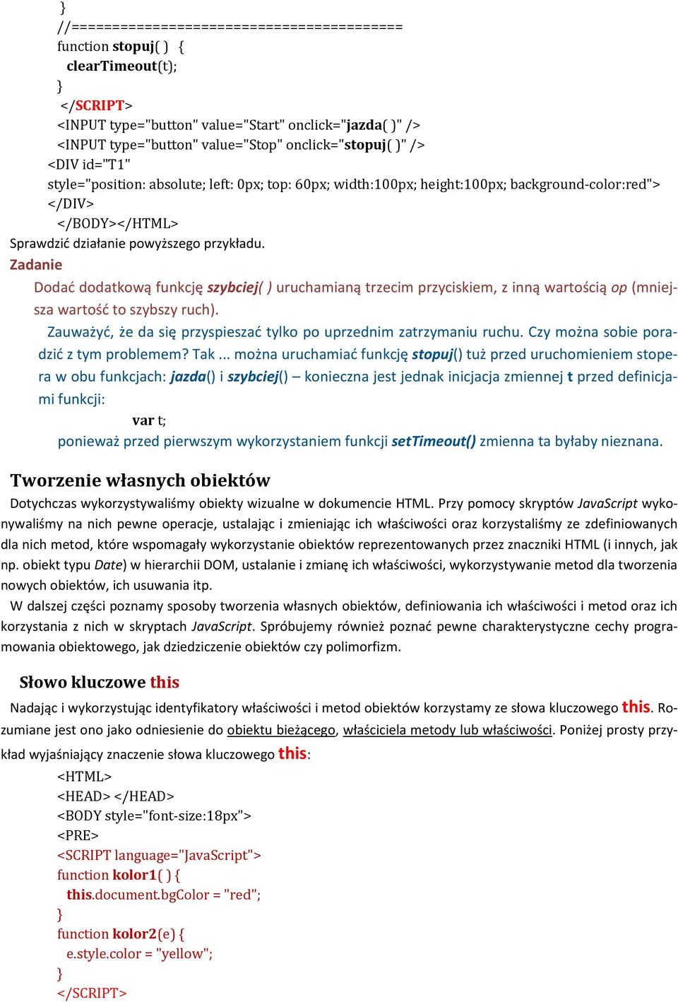 Zadanie Dodać dodatkową funkcję szybciej( ) uruchamianą trzecim przyciskiem, z inną wartością op (mniejsza wartość to szybszy ruch).