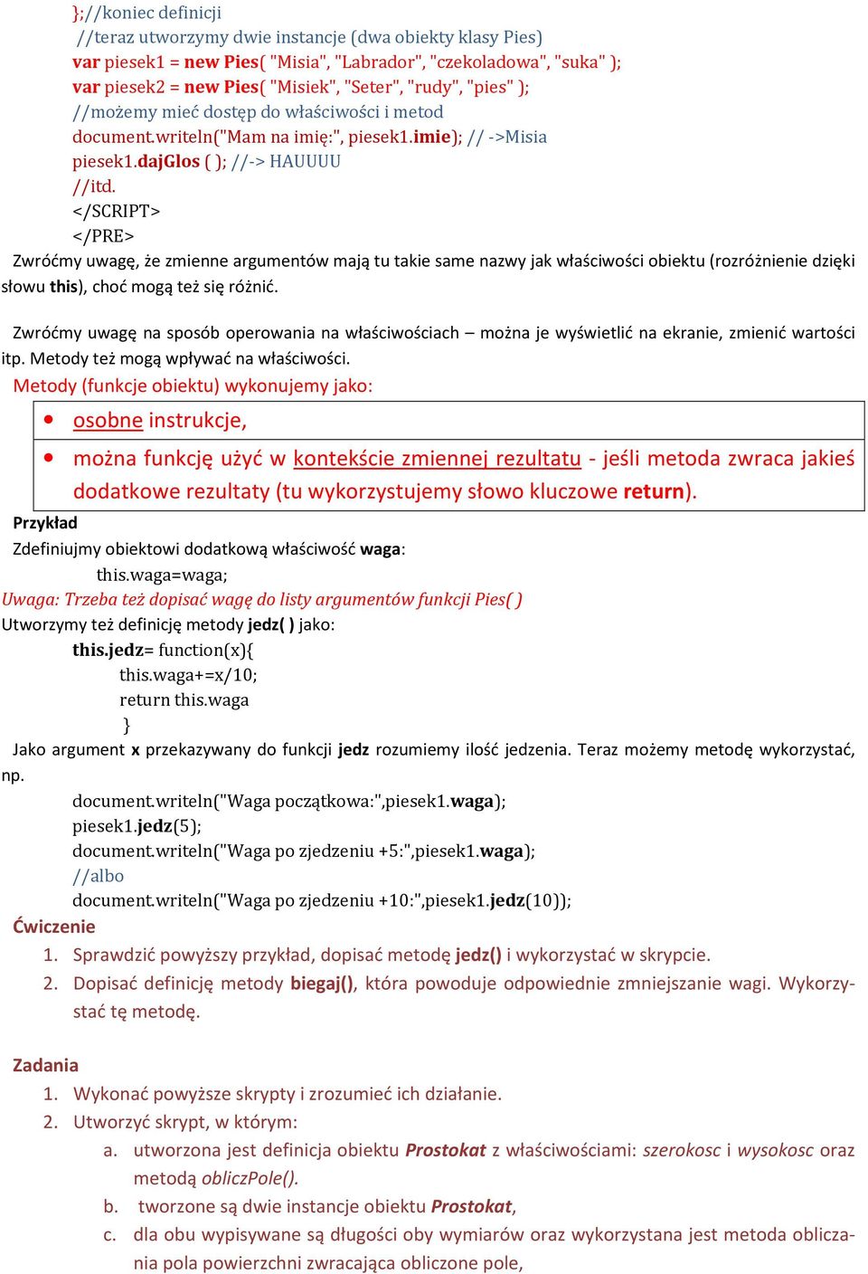 </PRE> Zwróćmy uwagę, że zmienne argumentów mają tu takie same nazwy jak właściwości obiektu (rozróżnienie dzięki słowu this), choć mogą też się różnić.