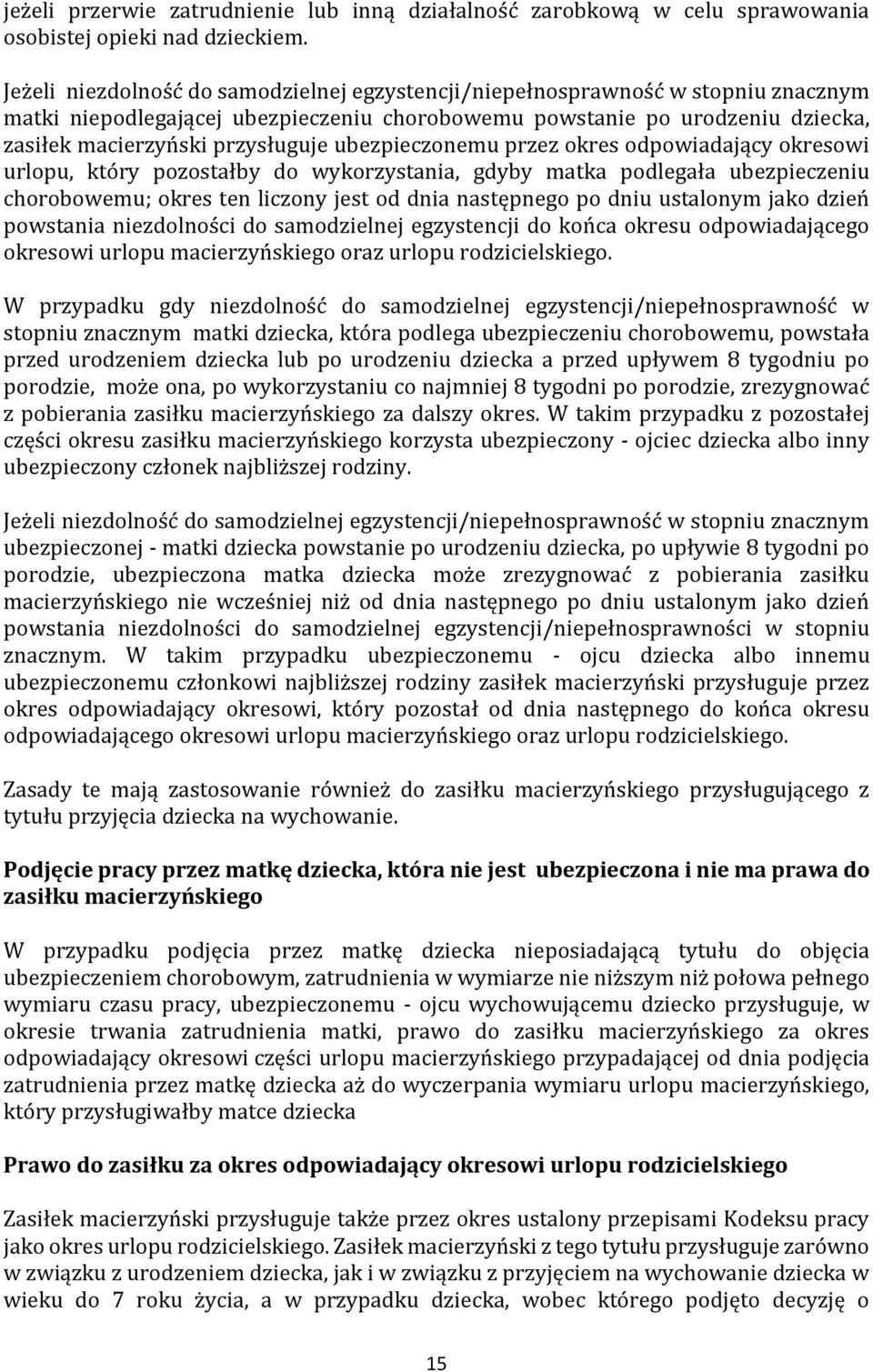 ubezpieczonemu przez okres odpowiadający okresowi urlopu, który pozostałby do wykorzystania, gdyby matka podlegała ubezpieczeniu chorobowemu; okres ten liczony jest od dnia następnego po dniu