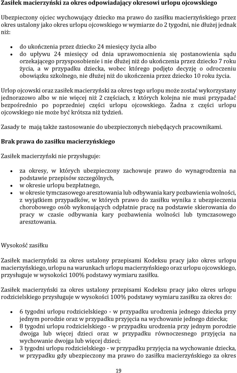 nie dłużej niż do ukończenia przez dziecko 7 roku życia, a w przypadku dziecka, wobec którego podjęto decyzję o odroczeniu obowiązku szkolnego, nie dłużej niż do ukończenia przez dziecko 10 roku