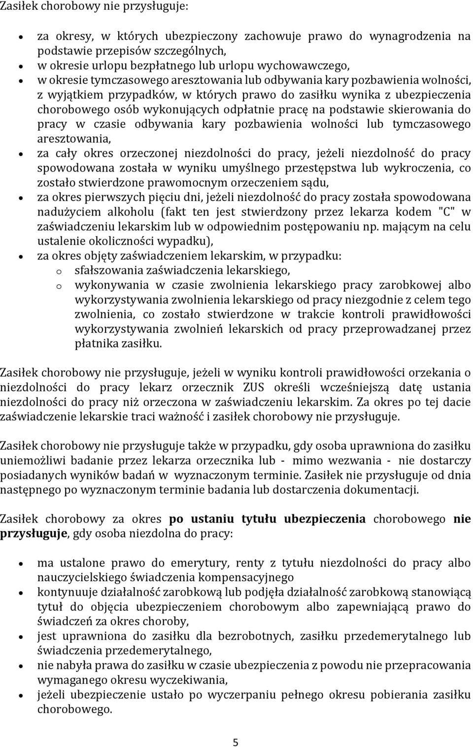 podstawie skierowania do pracy w czasie odbywania kary pozbawienia wolności lub tymczasowego aresztowania, za cały okres orzeczonej niezdolności do pracy, jeżeli niezdolność do pracy spowodowana