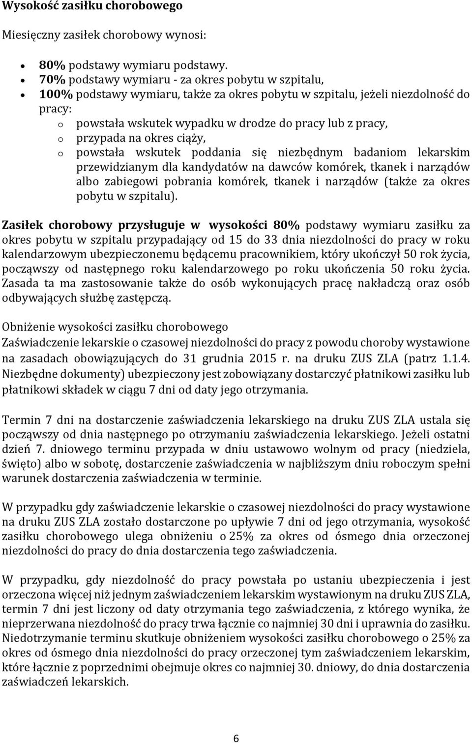 przypada na okres ciąży, o powstała wskutek poddania się niezbędnym badaniom lekarskim przewidzianym dla kandydatów na dawców komórek, tkanek i narządów albo zabiegowi pobrania komórek, tkanek i