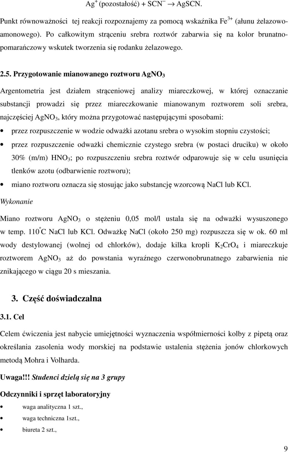 Przygotowanie mianowanego roztworu AgNO Argentometria jest działem strąceniowej analizy miareczkowej, w której oznaczanie substancji prowadzi się przez miareczkowanie mianowanym roztworem soli