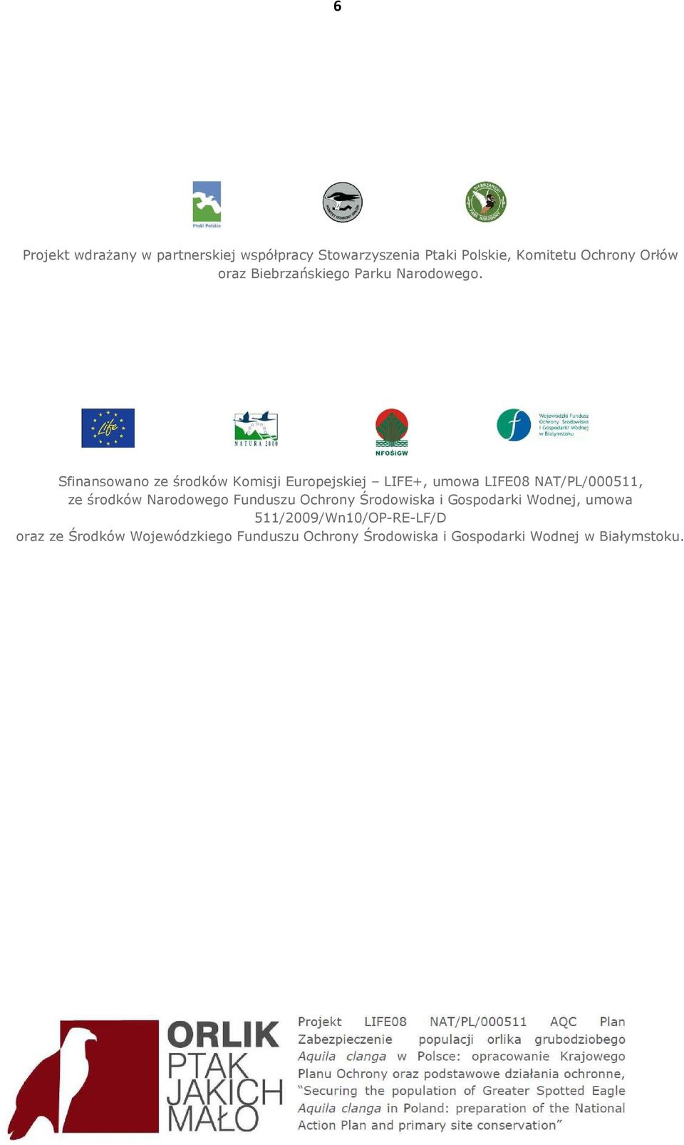 Sfinansowano ze środków Komisji Europejskiej LIFE+, umowa LIFE08 NAT/PL/000511, ze środków Narodowego