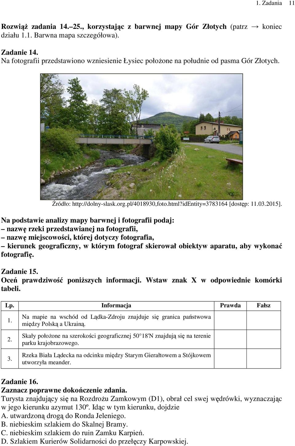 Na podstawie analizy mapy barwnej i fotografii podaj: nazwę rzeki przedstawianej na fotografii, nazwę miejscowości, której dotyczy fotografia, kierunek geograficzny, w którym fotograf skierował