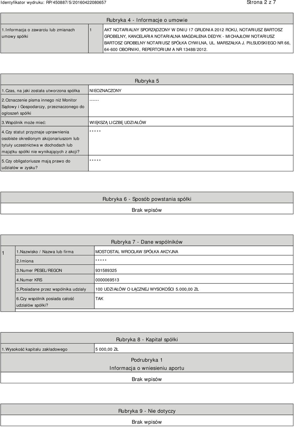 BARTOSZ GROBELNY NOTARIUSZ SPÓŁKA CYWILNA, UL. MARSZAŁKA J. PIŁSUDSKIEGO NR 66, 64-600 OBORNIKI, REPERTORIUM A NR 13488/2012. Rubryka 5 1.Czas, na jaki została utworzona spółka 2.