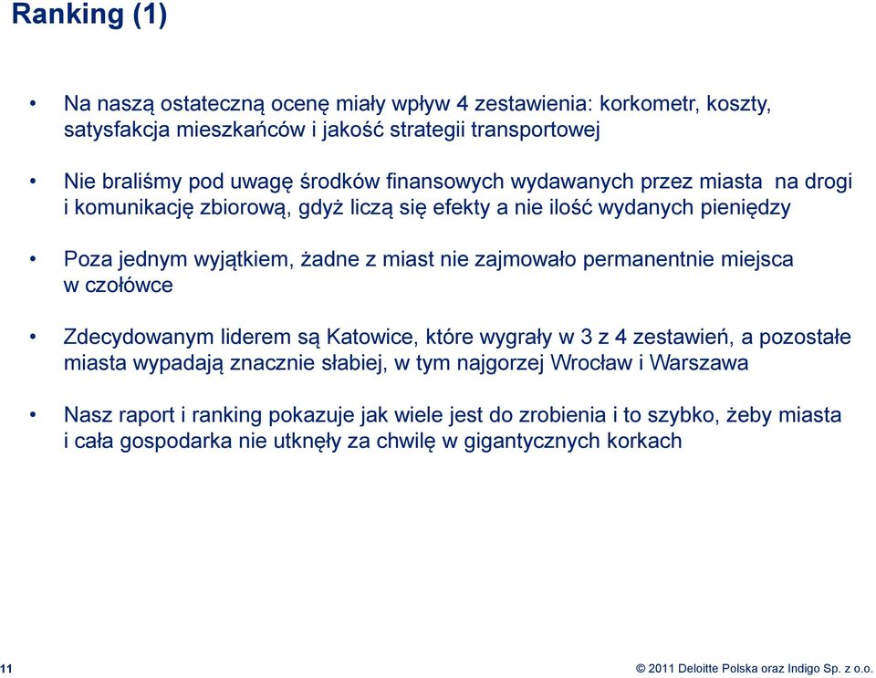 nie zajmowało permanentnie miejsca w czołówce Zdecydowanym liderem są Katowice, które wygrały w 3 z 4 zestawień, a pozostałe miasta wypadają znacznie słabiej, w tym