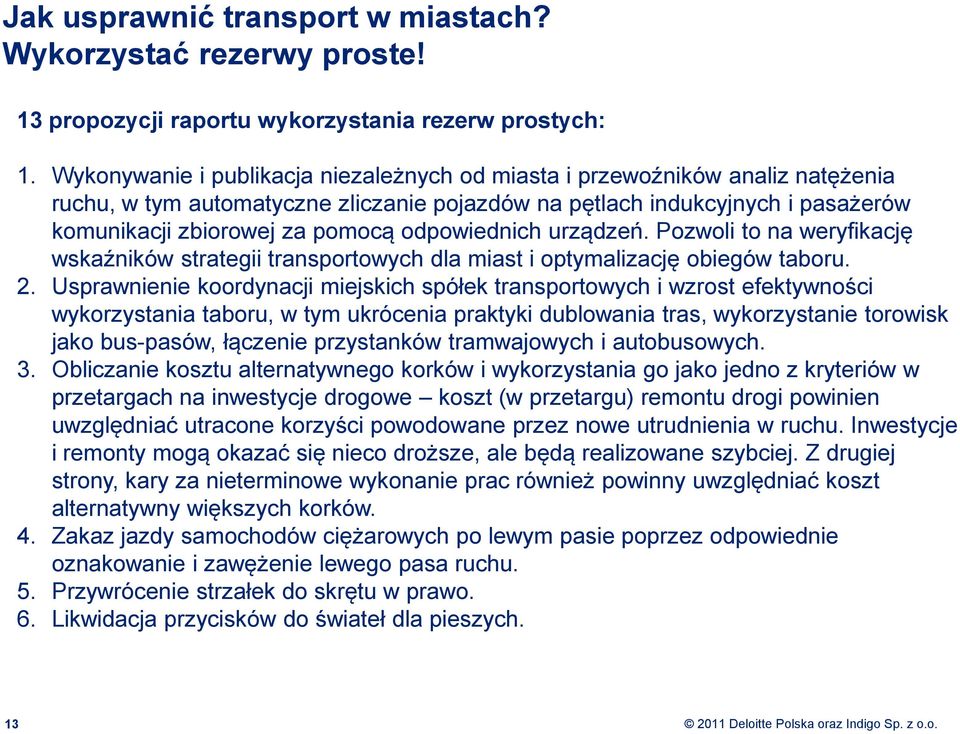 odpowiednich urządzeń. Pozwoli to na weryfikację wskaźników strategii transportowych dla miast i optymalizację obiegów taboru. 2.