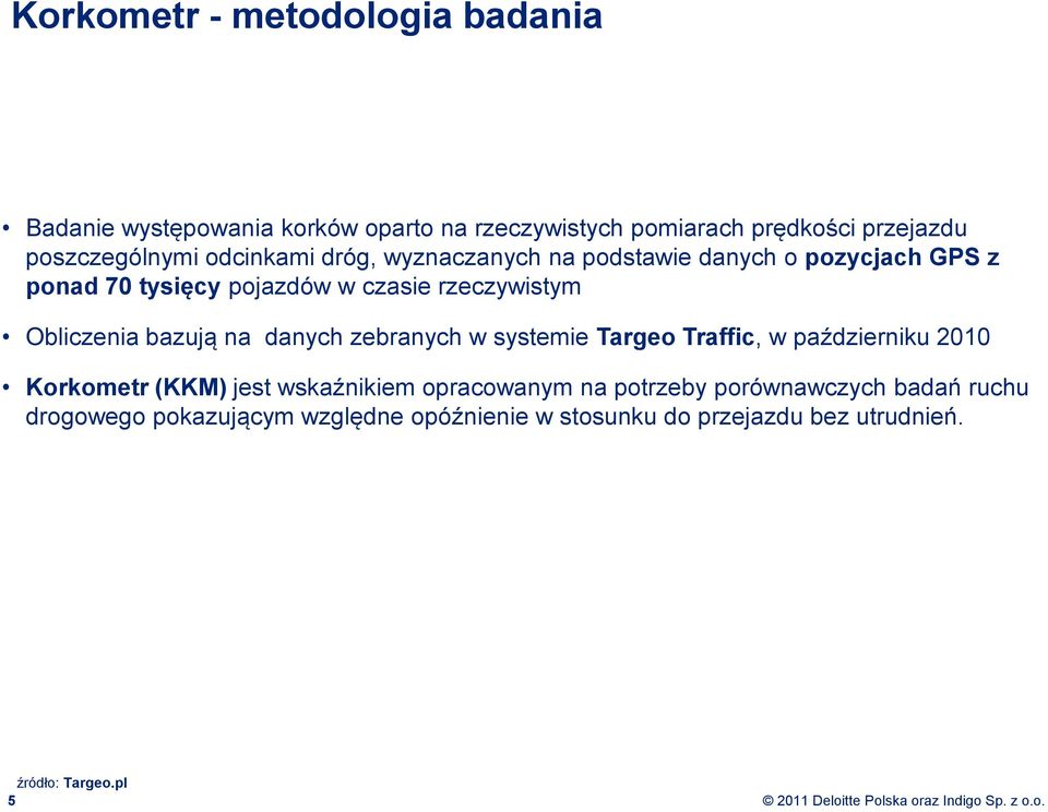 rzeczywistym Obliczenia bazują na danych zebranych w systemie Targeo Traffic, w październiku 2010 Korkometr (KKM) jest