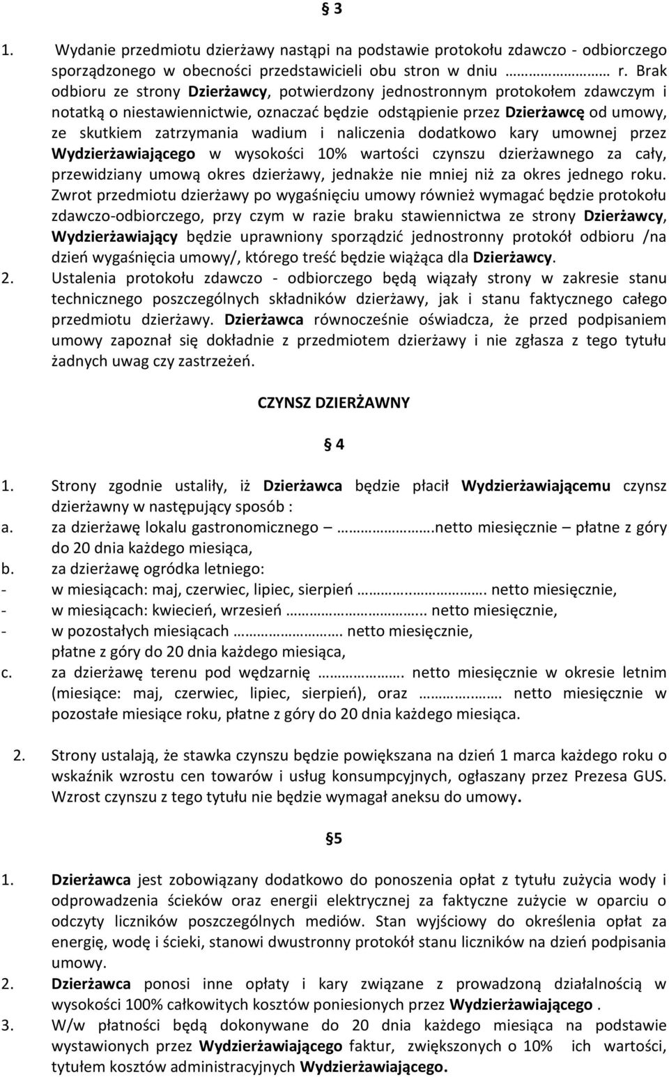 i naliczenia dodatkowo kary umownej przez Wydzierżawiającego w wysokości 10% wartości czynszu dzierżawnego za cały, przewidziany umową okres dzierżawy, jednakże nie mniej niż za okres jednego roku.