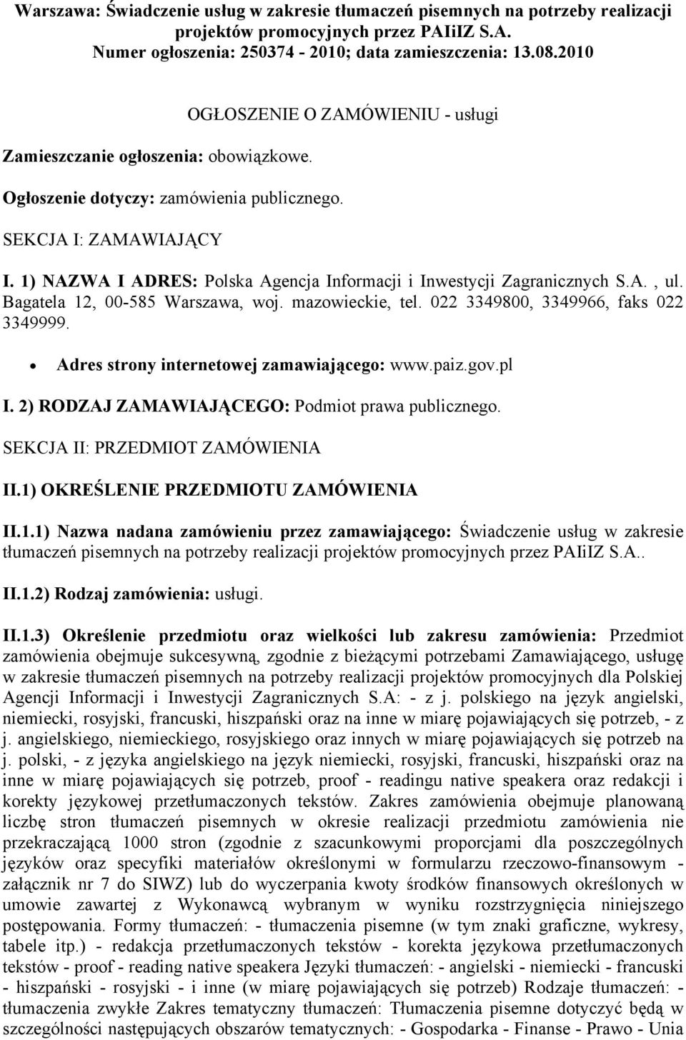 1) NAZWA I ADRES: Polska Agencja Informacji i Inwestycji Zagranicznych S.A., ul. Bagatela 12, 00-585 Warszawa, woj. mazowieckie, tel. 022 3349800, 3349966, faks 022 3349999.