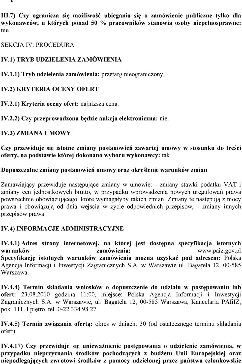 IV.3) ZMIANA UMOWY Czy przewiduje się istotne zmiany postanowień zawartej umowy w stosunku do treści oferty, na podstawie której dokonano wyboru wykonawcy: tak Dopuszczalne zmiany postanowień umowy