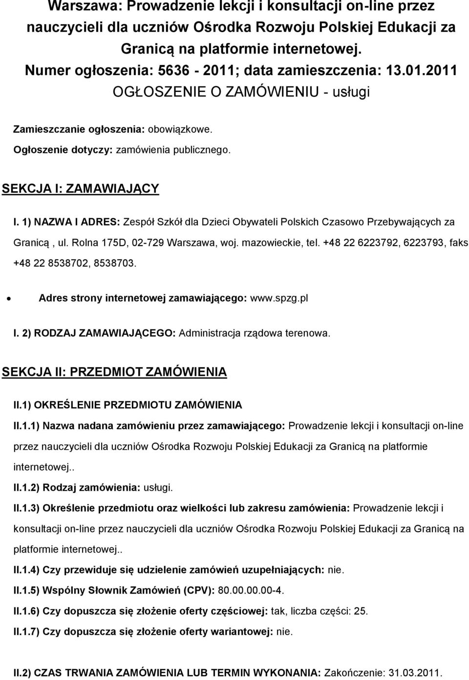 1) NAZWA I ADRES: Zespół Szkół dla Dzieci Obywateli Polskich Czasowo Przebywających za Granicą, ul. Rolna 175D, 02-729 Warszawa, woj. mazowieckie, tel.