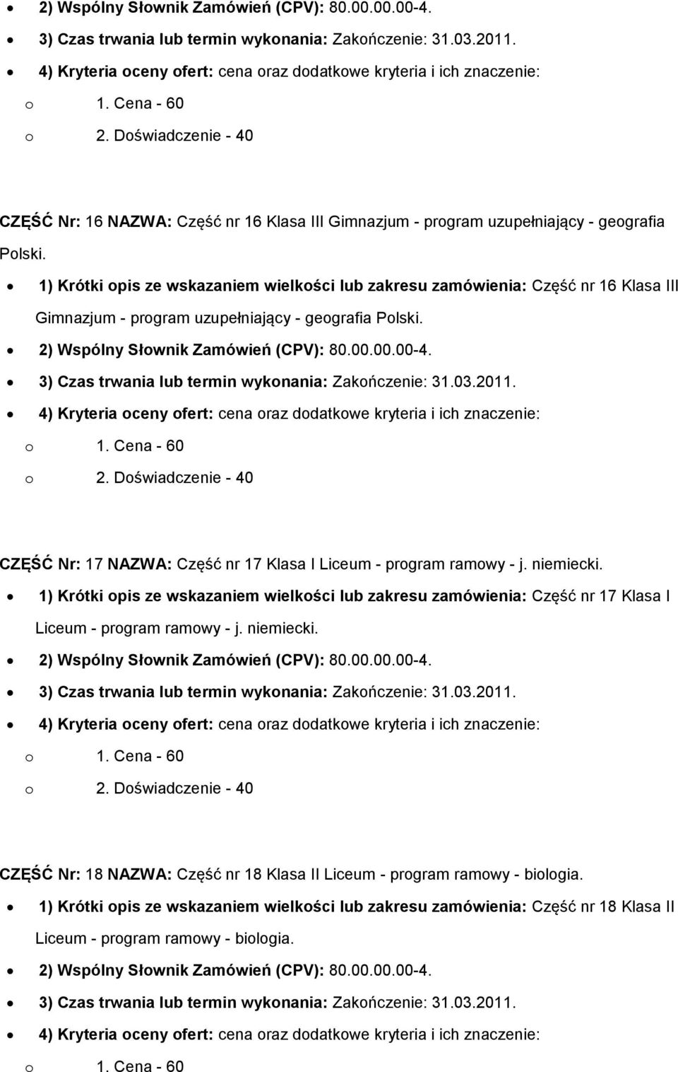 1) Krótki opis ze wskazaniem wielkości lub zakresu zamówienia: Część nr 16 Klasa III Gimnazjum - program uzupełniający - geografia Polski.