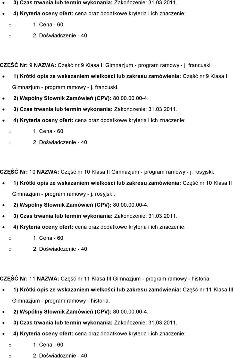 3) Czas trwania lub termin wykonania: Zakończenie: 31.03.2011. CZĘŚĆ Nr: 10 NAZWA: Część nr 10 Klasa II Gimnazjum - program ramowy - j. rosyjski.