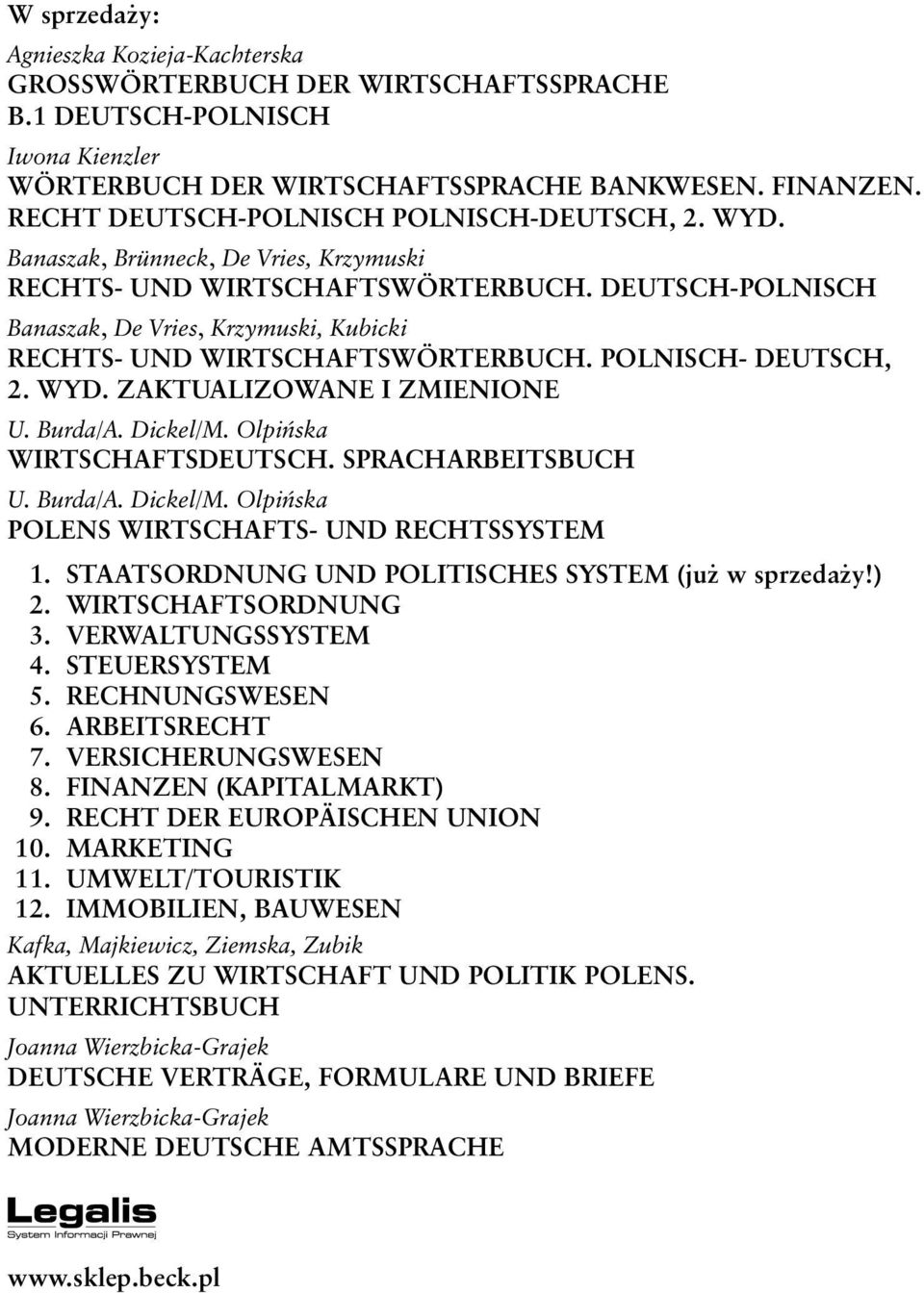DEUTSCH-POLNISCH Banaszak, De Vries, Krzymuski, Kubicki RECHTS- UND WIRTSCHAFTSWÖRTERBUCH. POLNISCH- DEUTSCH, 2. WYD. ZAKTUALIZOWANE I ZMIENIONE U. Burda/A. Dickel/M. Olpiñska WIRTSCHAFTSDEUTSCH.
