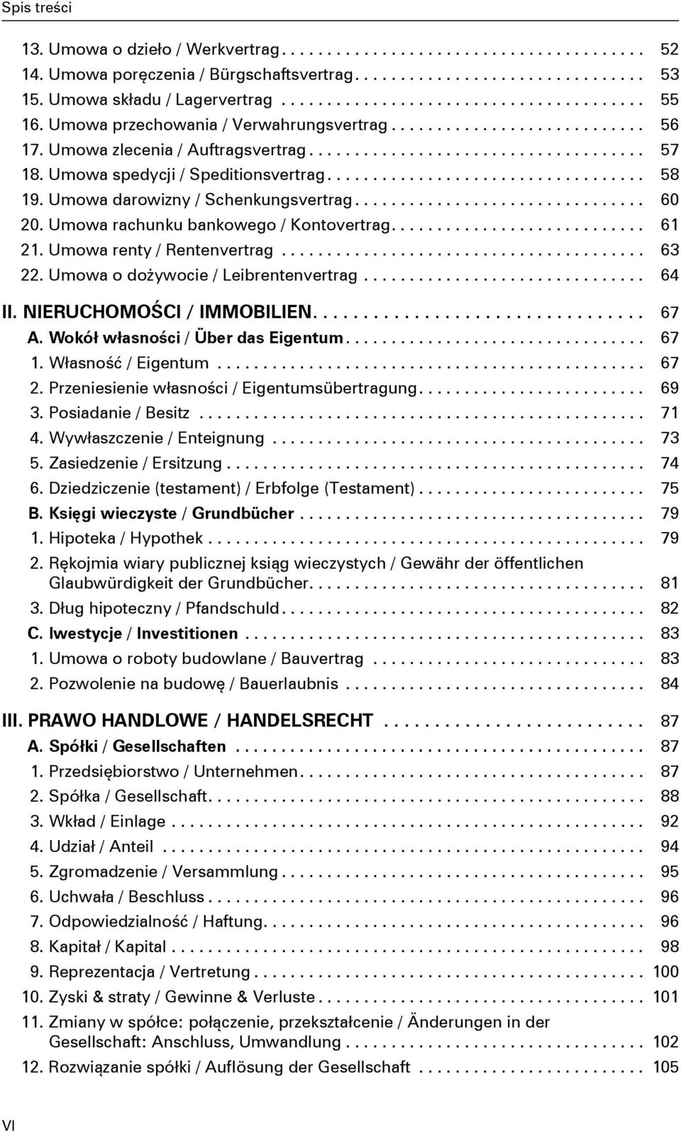 Umowa spedycji / Speditionsvertrag................................... 58 19. Umowa darowizny / Schenkungsvertrag................................ 60 20. Umowa rachunku bankowego / Kontovertrag............................ 61 21.