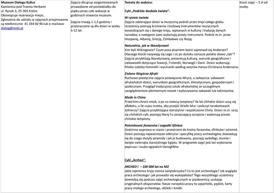 Tematy do wyboru: Cykl Podróże dookoła świata : W rytmie świata Zajęcia zabierające dzieci w muzyczną podróż przez kraje całego globu.