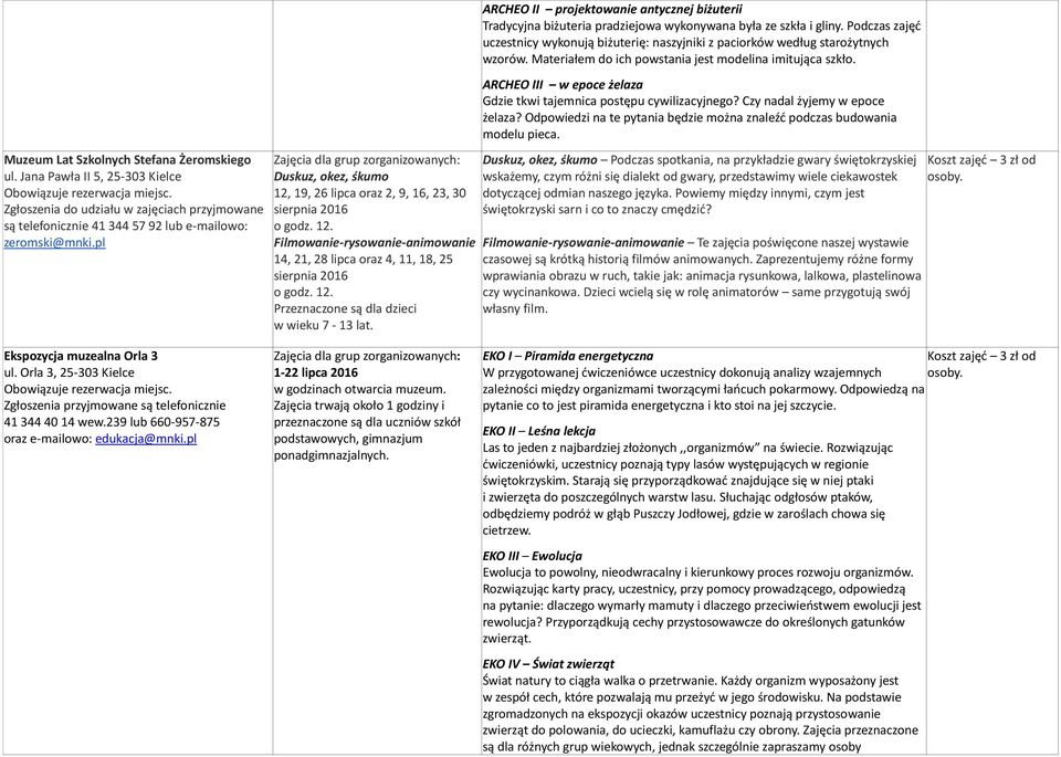 12. Przeznaczone są dla dzieci w wieku 7-13 lat. ARCHEO II projektowanie antycznej biżuterii Tradycyjna biżuteria pradziejowa wykonywana była ze szkła i gliny.