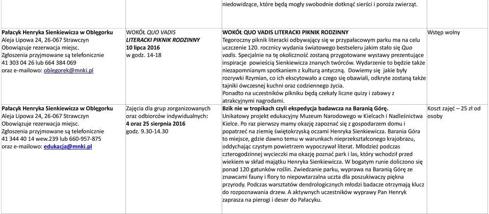 pl Pałacyk Henryka Sienkiewicza w Oblęgorku Aleja Lipowa 24, 26-067 Strawczyn 41 344 40 14 wew.239 lub 660-957-875 oraz e-mailowo: edukacja@mnki.