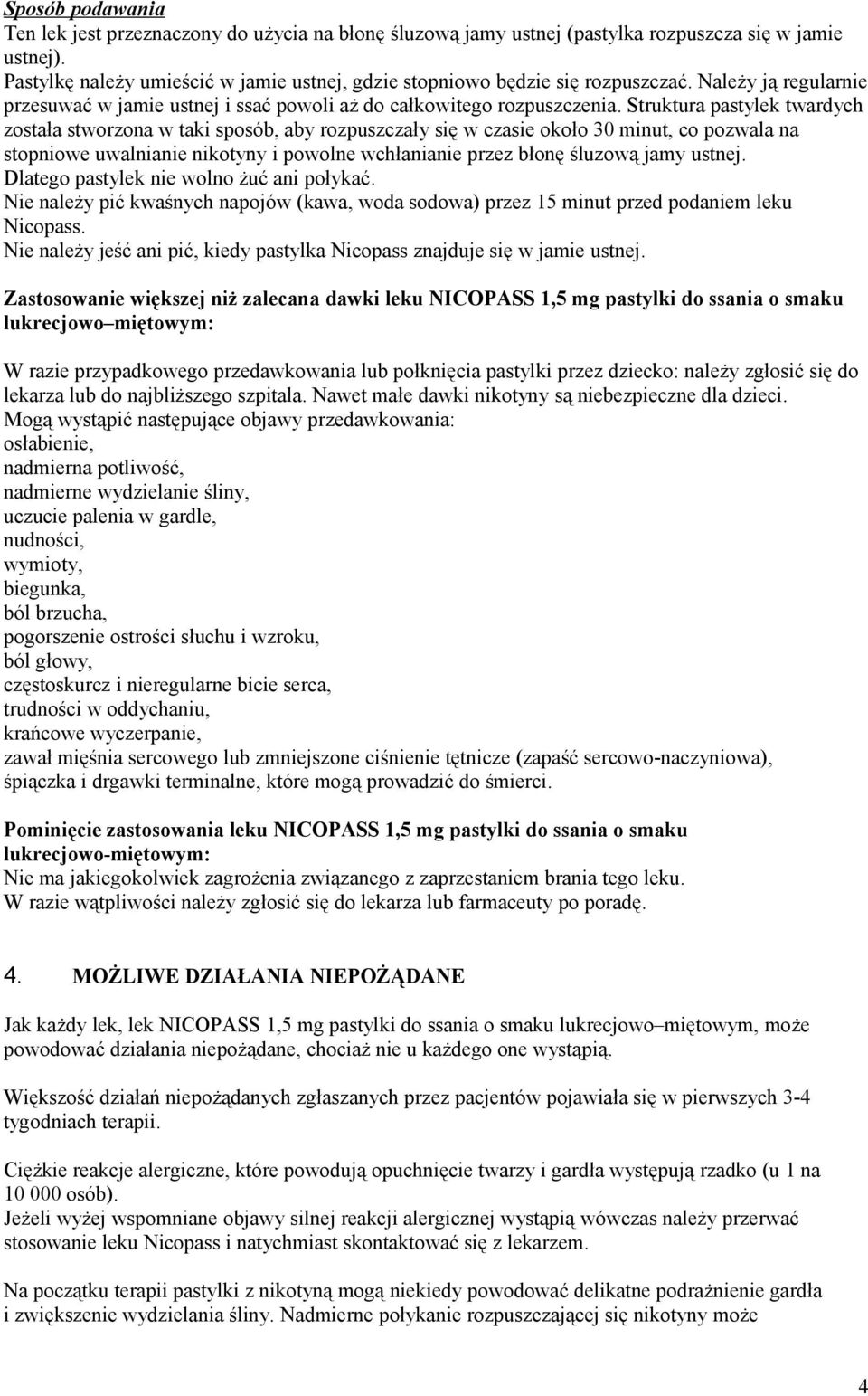 Struktura pastylek twardych została stworzona w taki sposób, aby rozpuszczały się w czasie około 30 minut, co pozwala na stopniowe uwalnianie nikotyny i powolne wchłanianie przez błonę śluzową jamy