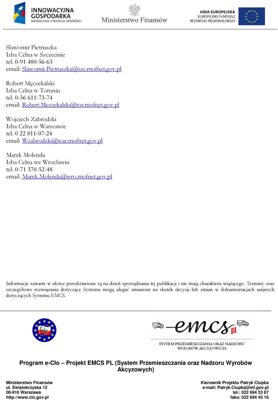 0-71 370-52-48 email: Marek.Molenda@wro.mofnet.gov.pl Informacje zawarte w ulotce przedstawione są na dzień sporządzania tej publikacji i nie mają charakteru wiąŝącego.