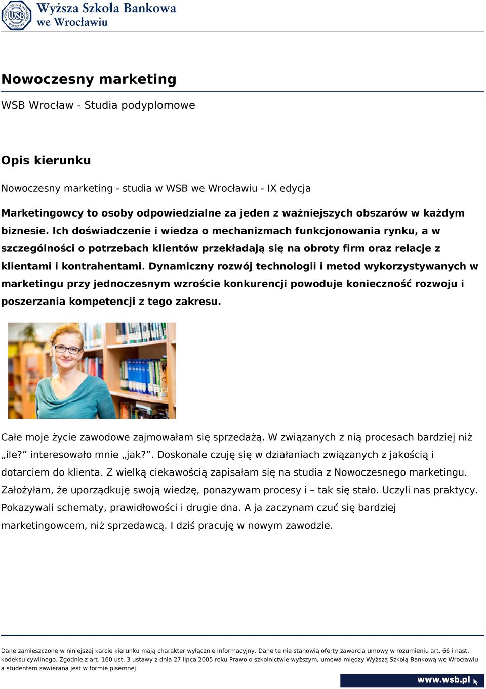 Dynamiczny rozwój technologii i metod wykorzystywanych w marketingu przy jednoczesnym wzroście konkurencji powoduje konieczność rozwoju i poszerzania kompetencji z tego zakresu.