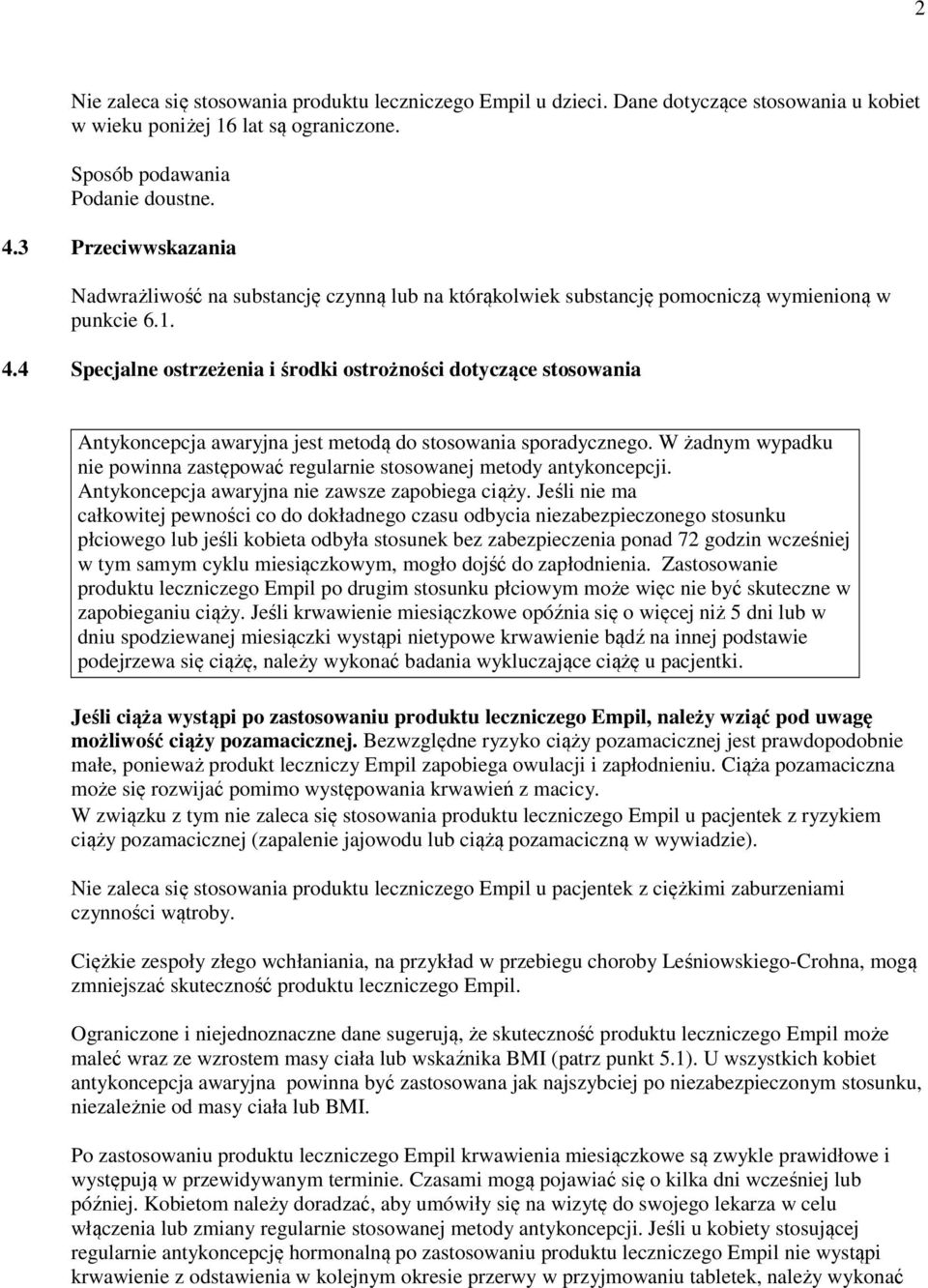4 Specjalne ostrzeżenia i środki ostrożności dotyczące stosowania Antykoncepcja awaryjna jest metodą do stosowania sporadycznego.