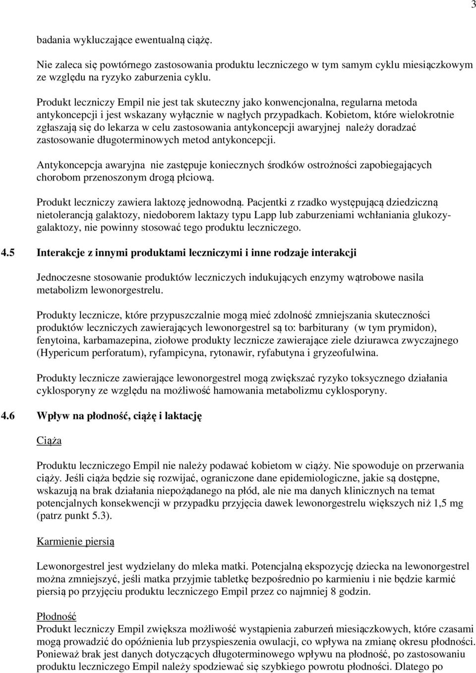 Kobietom, które wielokrotnie zgłaszają się do lekarza w celu zastosowania antykoncepcji awaryjnej należy doradzać zastosowanie długoterminowych metod antykoncepcji.