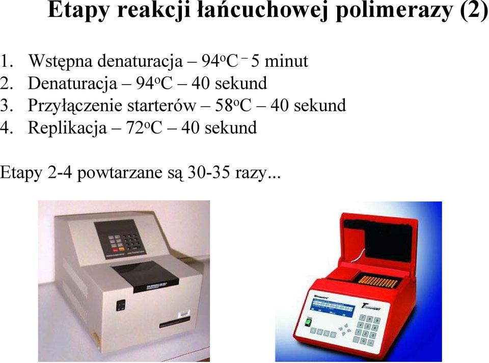 Denaturacja 94 o C 40 sekund 3.