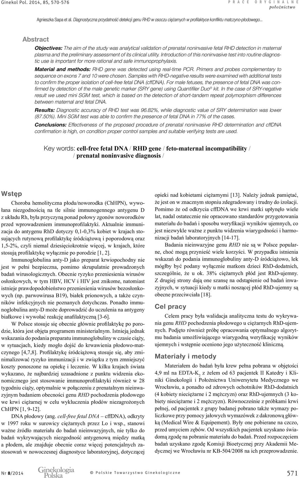 Material and methods: RHD gene was detected using real-time PCR. Primers and probes complementary to sequence on exons 7 and 10 were chosen.