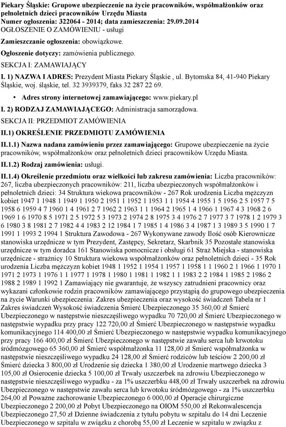 1) NAZWA I ADRES: Prezydent Miasta Piekary Śląskie, ul. Bytomska 84, 41-940 Piekary Śląskie, woj. śląskie, tel. 32 3939379, faks 32 287 22 69. Adres strony internetowej zamawiającego: www.piekary.