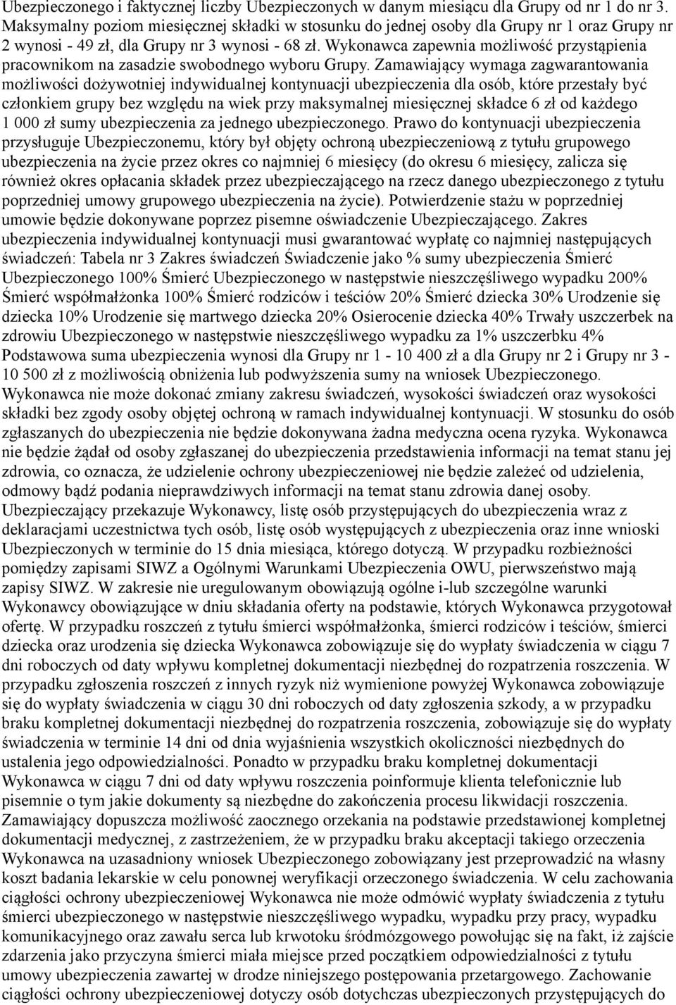 Wykonawca zapewnia możliwość przystąpienia pracownikom na zasadzie swobodnego wyboru Grupy.