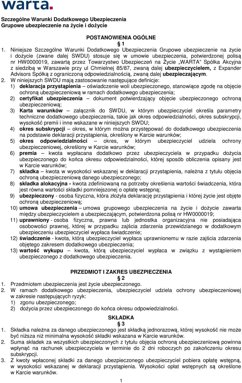 Towarzystwo Ubezpieczeń na Życie WARTA Spółka Akcyjna z siedzibą w Warszawie przy ul Chmielnej 85/87, zwaną dalej ubezpieczycielem, z Expander Advisors Spółką z ograniczoną odpowiedzialnością, zwaną