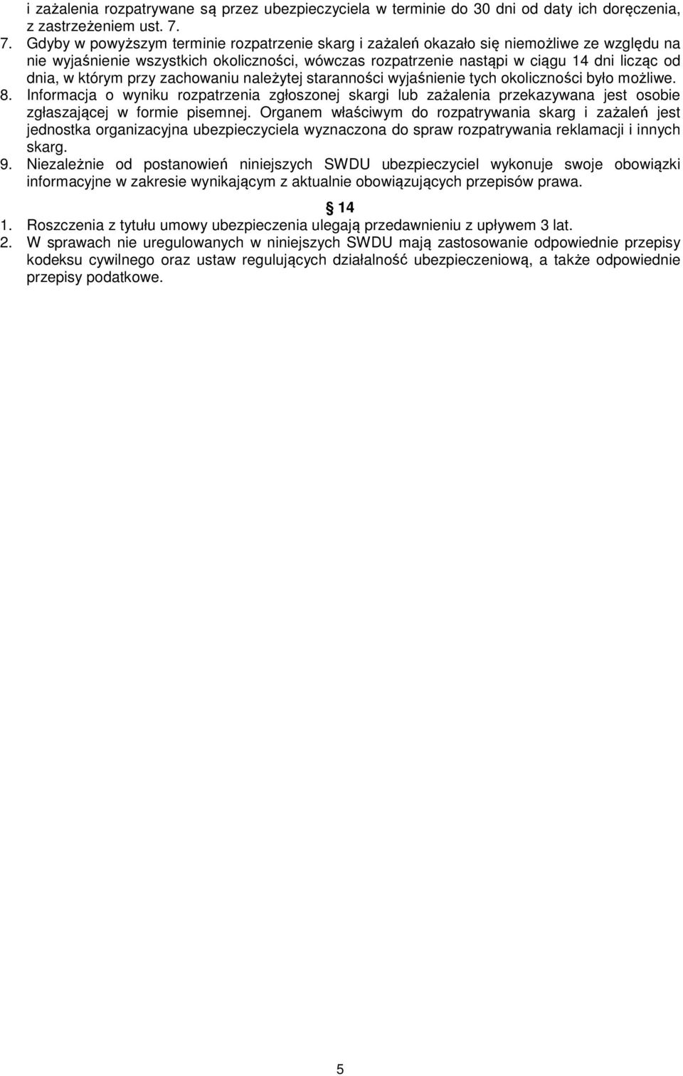 którym przy zachowaniu należytej staranności wyjaśnienie tych okoliczności było możliwe. 8.
