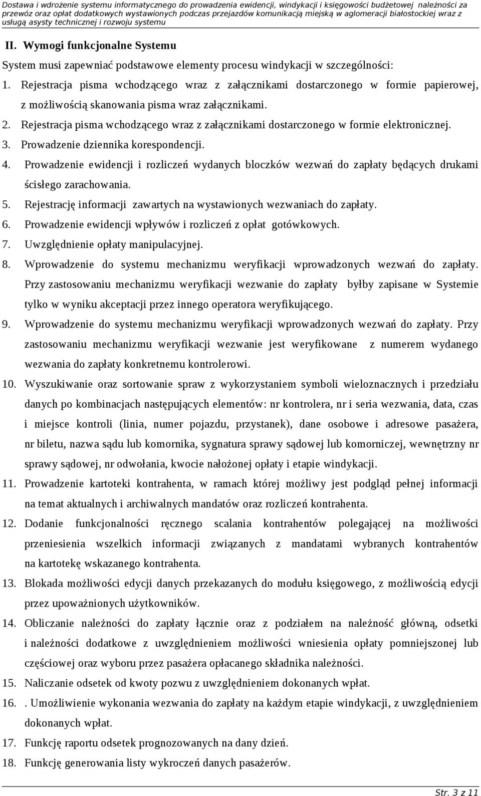 Rejestracja pisma wchodzącego wraz z załącznikami dostarczonego w formie elektronicznej. 3. Prowadzenie dziennika korespondencji. 4.