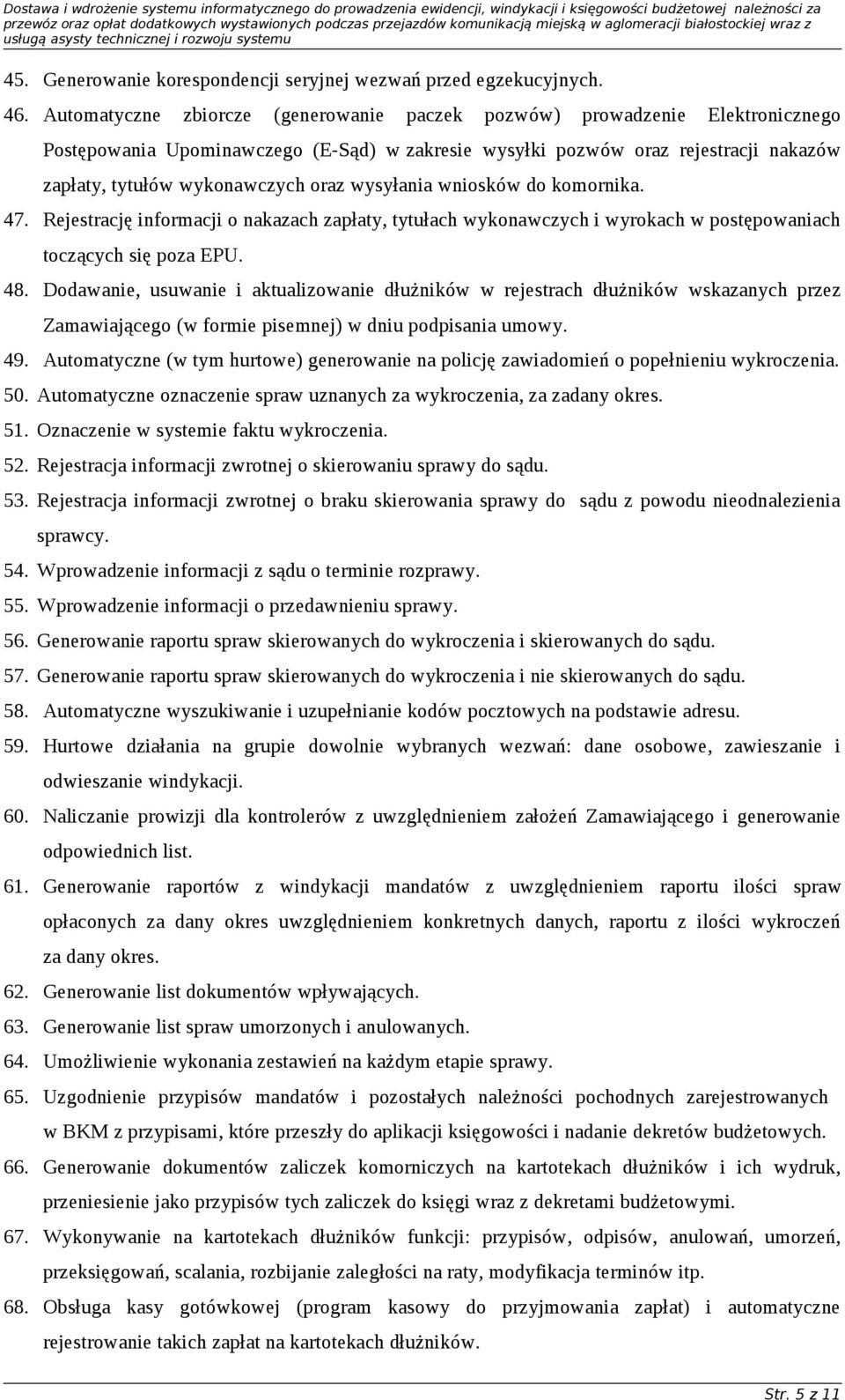 wysyłania wniosków do komornika. 47. Rejestrację informacji o nakazach zapłaty, tytułach wykonawczych i wyrokach w postępowaniach toczących się poza EPU. 48.