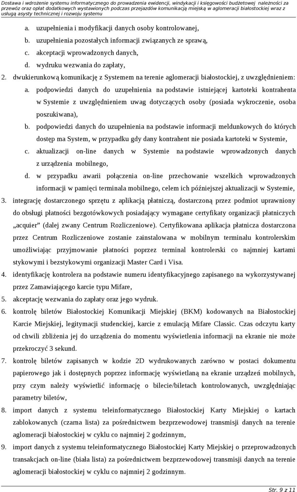 podpowiedzi danych do uzupełnienia na podstawie istniejącej kartoteki kontrahenta w Systemie z uwzględnieniem uwag dotyczących osoby (posiada wykroczenie, osoba poszukiwana), b.