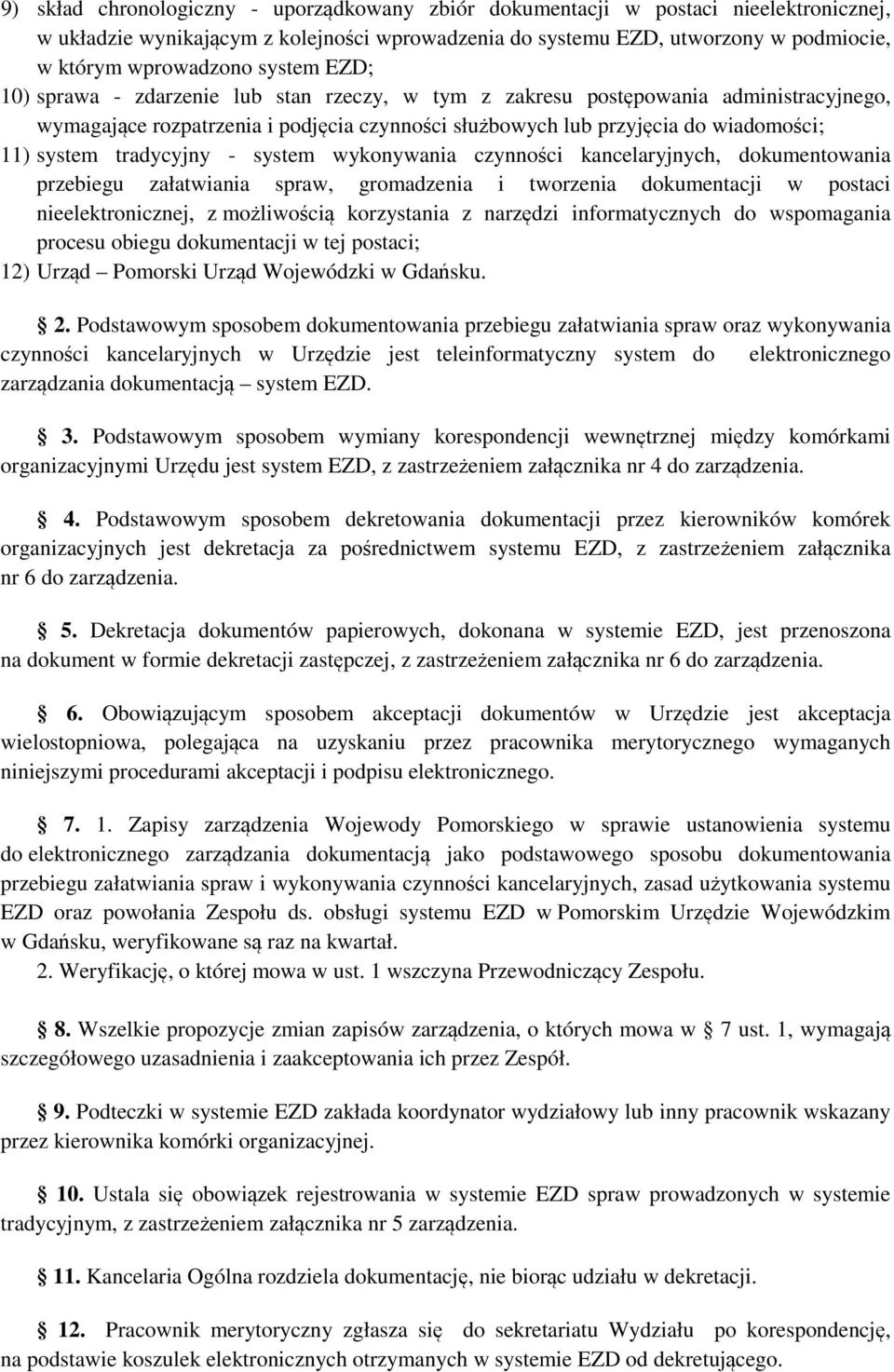 tradycyjny - system wykonywania czynności kancelaryjnych, dokumentowania przebiegu załatwiania spraw, gromadzenia i tworzenia dokumentacji w postaci nieelektronicznej, z możliwością korzystania z