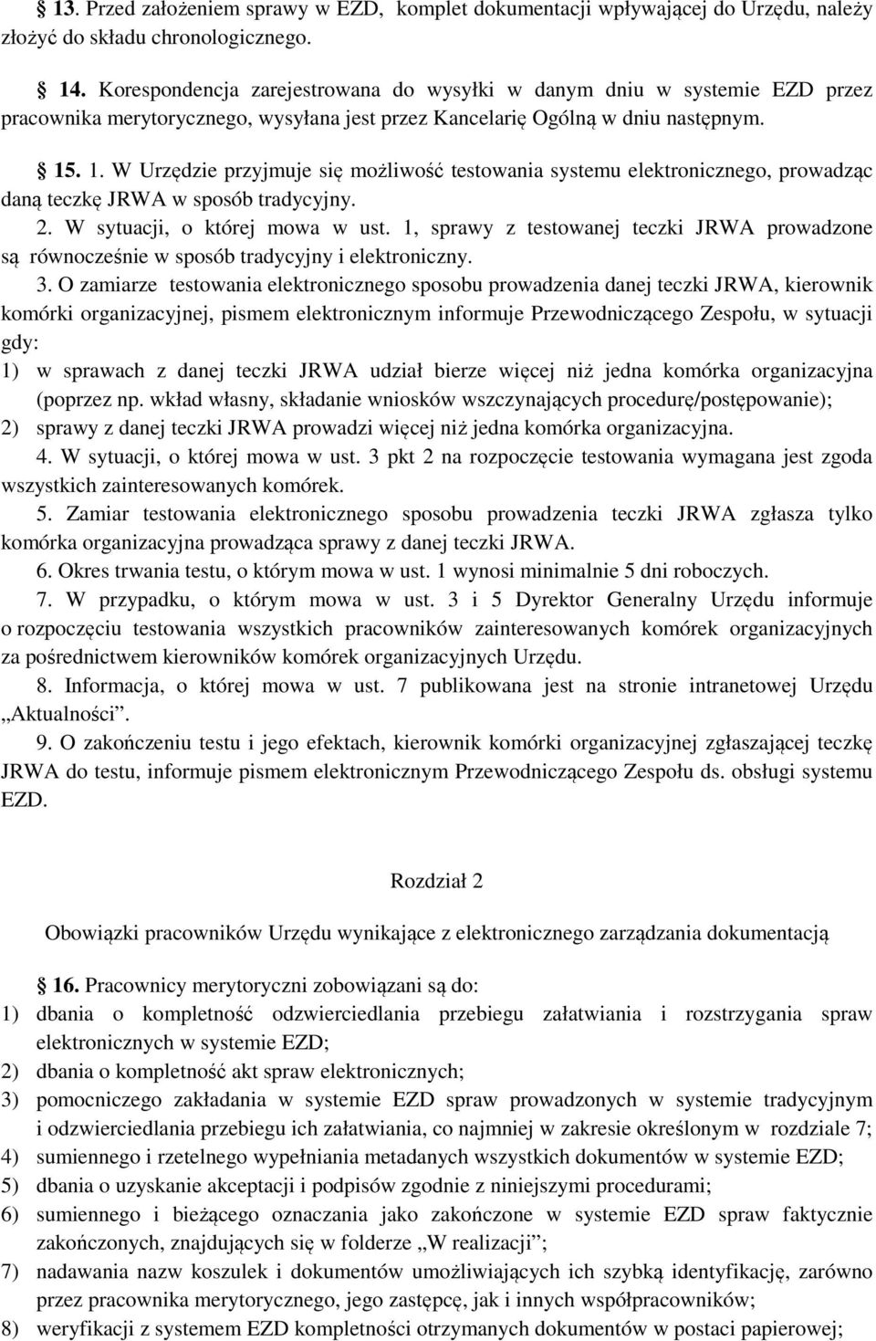 . 1. W Urzędzie przyjmuje się możliwość testowania systemu elektronicznego, prowadząc daną teczkę JRWA w sposób tradycyjny. 2. W sytuacji, o której mowa w ust.