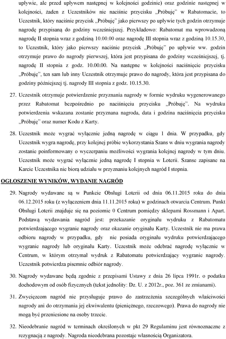 00 oraz nagrodę III stopnia wraz z godziną 10.15.30, to Uczestnik, który jako pierwszy naciśnie przycisk Próbuję po upływie ww.