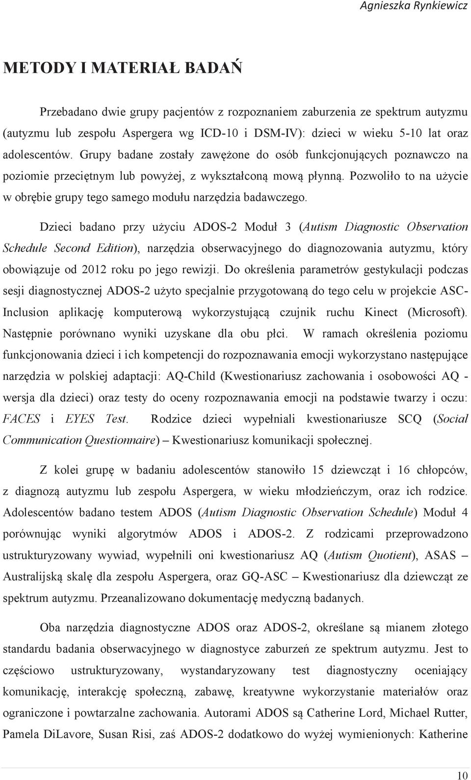 Pozwoliło to na użycie w obrębie grupy tego samego modułu narzędzia badawczego.