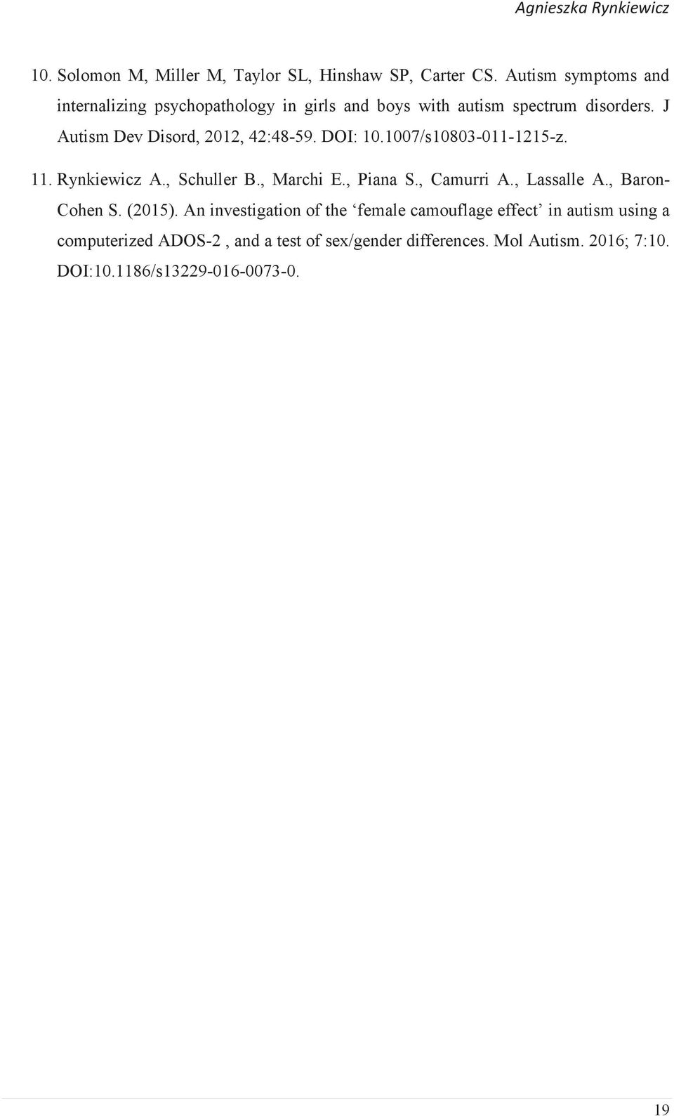 J Autism Dev Disord, 2012, 42:48-59. DOI: 10.1007/s10803-011-1215-z. 11. Rynkiewicz A., Schuller B., Marchi E., Piana S., Camurri A.
