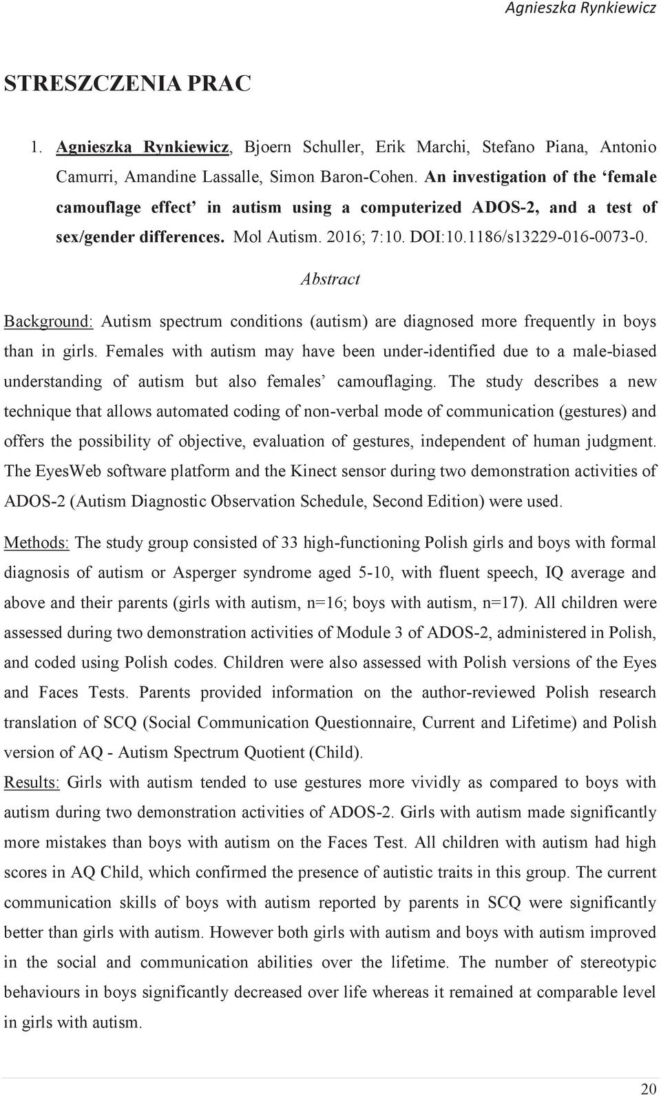 Abstract Background: Autism spectrum conditions (autism) are diagnosed more frequently in boys than in girls.