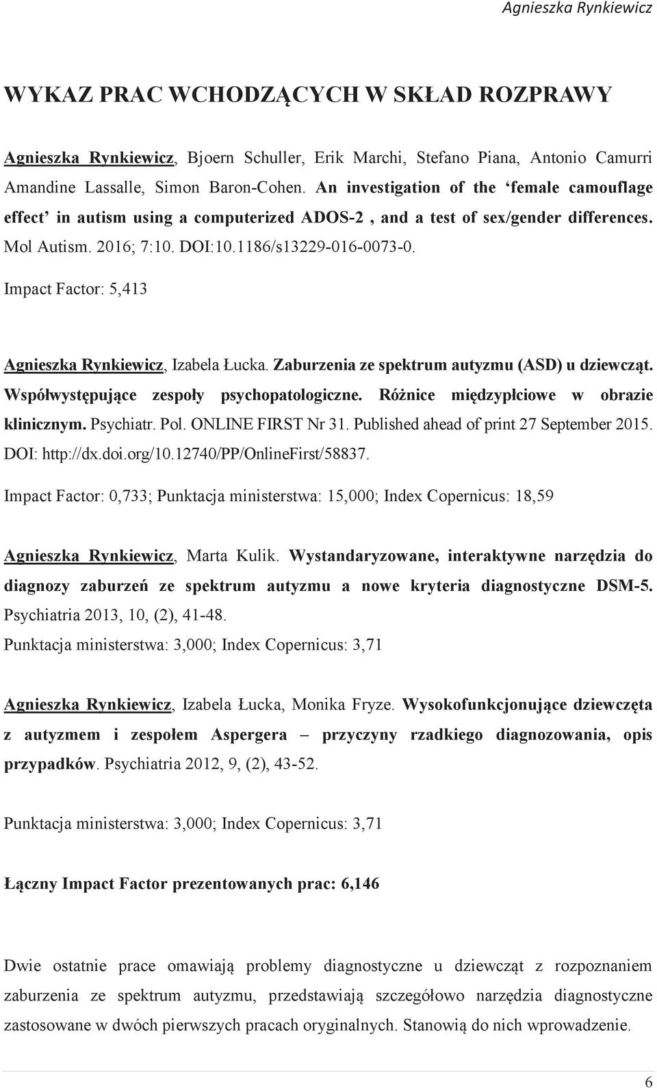 Impact Factor: 5,413 Agnieszka Rynkiewicz, Izabela Łucka. Zaburzenia ze spektrum autyzmu (ASD) u dziewcząt. Współwystępujące zespoły psychopatologiczne. Różnice międzypłciowe w obrazie klinicznym.