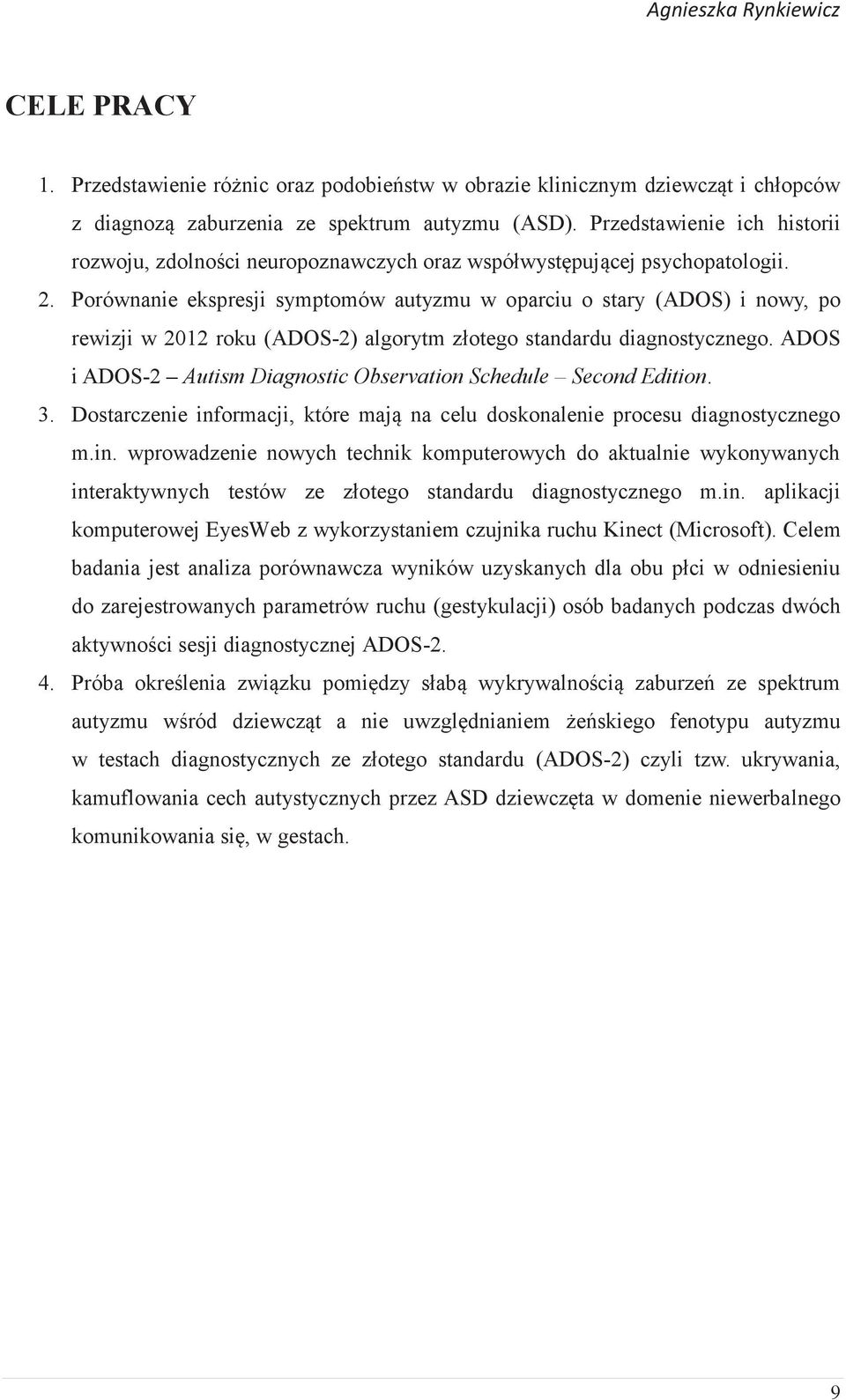 Porównanie ekspresji symptomów autyzmu w oparciu o stary (ADOS) i nowy, po rewizji w 2012 roku (ADOS-2) algorytm złotego standardu diagnostycznego.