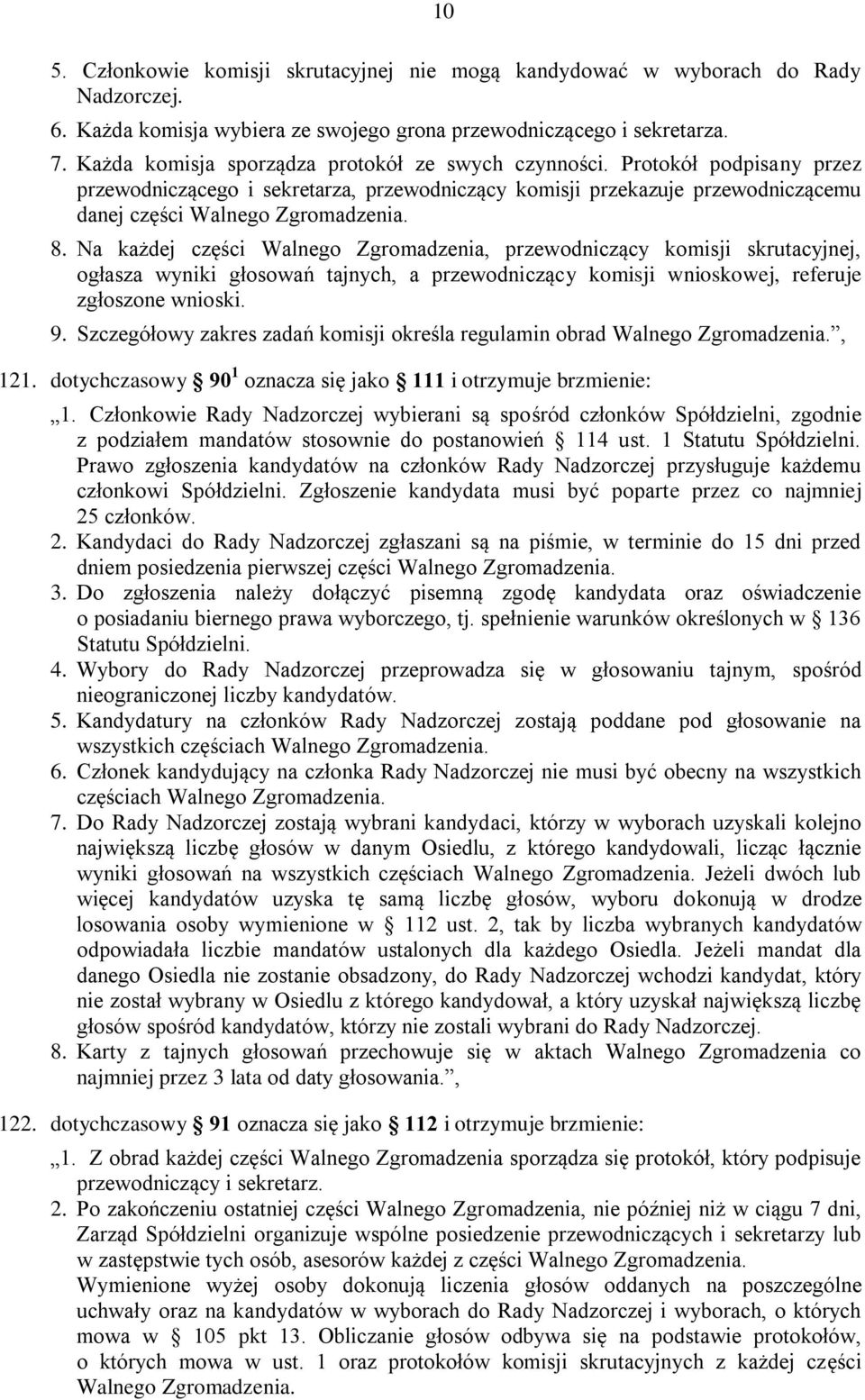 Na każdej części Walnego Zgromadzenia, przewodniczący komisji skrutacyjnej, ogłasza wyniki głosowań tajnych, a przewodniczący komisji wnioskowej, referuje zgłoszone wnioski. 9.