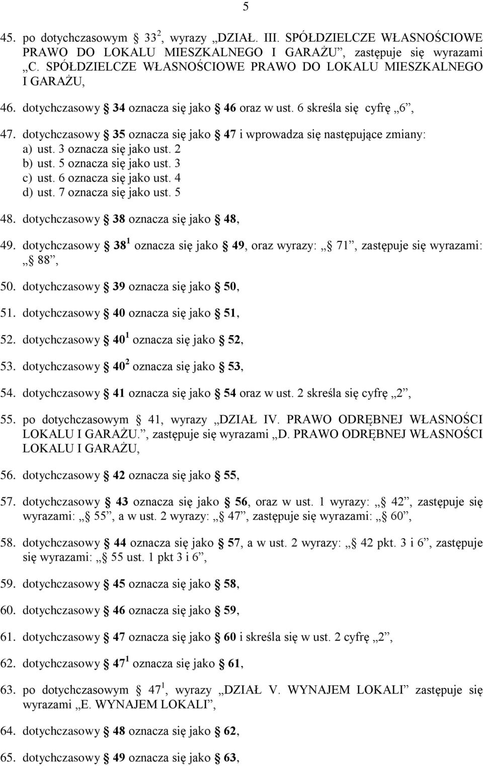 dotychczasowy 35 oznacza się jako 47 i wprowadza się następujące zmiany: a) ust. 3 oznacza się jako ust. 2 b) ust. 5 oznacza się jako ust. 3 c) ust. 6 oznacza się jako ust. 4 d) ust.