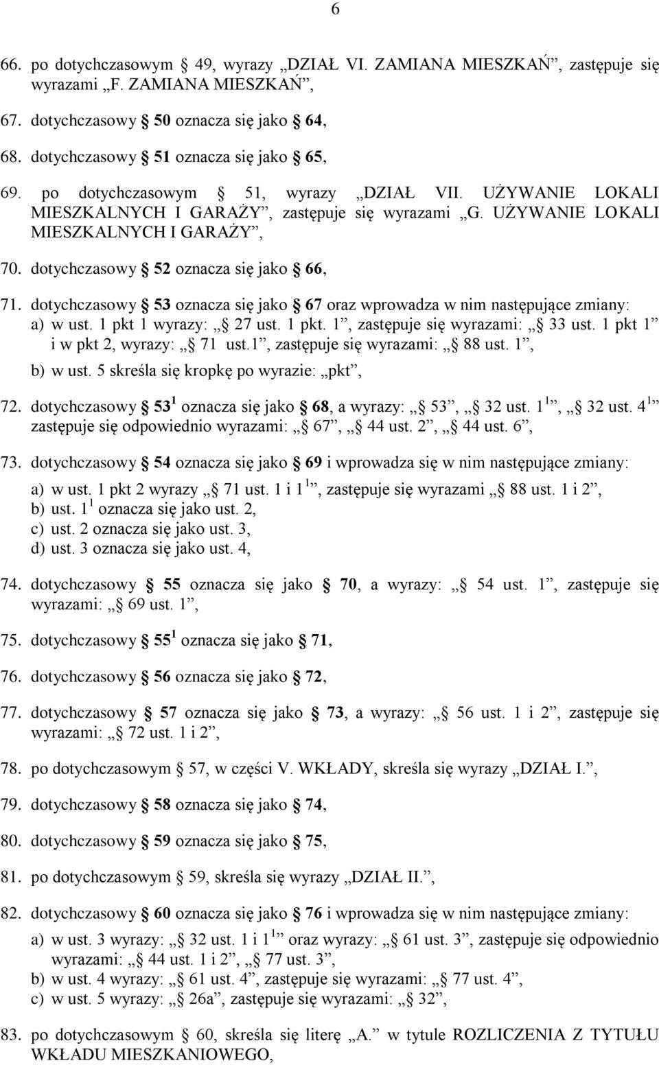 dotychczasowy 53 oznacza się jako 67 oraz wprowadza w nim następujące zmiany: a) w ust. 1 pkt 1 wyrazy: 27 ust. 1 pkt. 1, zastępuje się wyrazami: 33 ust. 1 pkt 1 i w pkt 2, wyrazy: 71 ust.