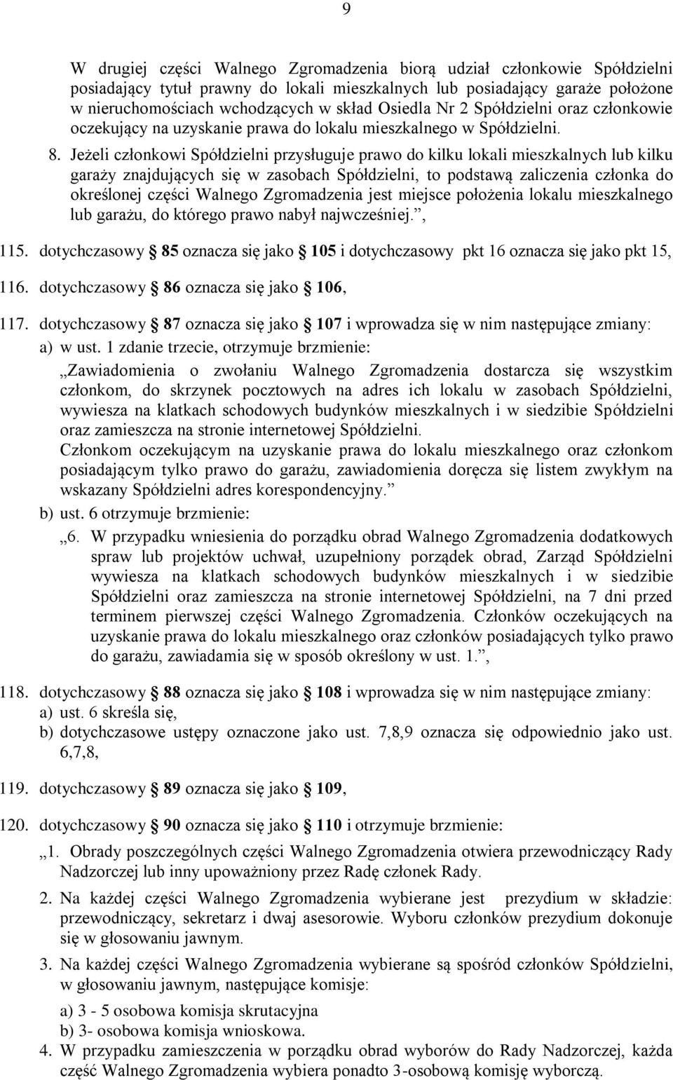 Jeżeli członkowi Spółdzielni przysługuje prawo do kilku lokali mieszkalnych lub kilku garaży znajdujących się w zasobach Spółdzielni, to podstawą zaliczenia członka do określonej części Walnego